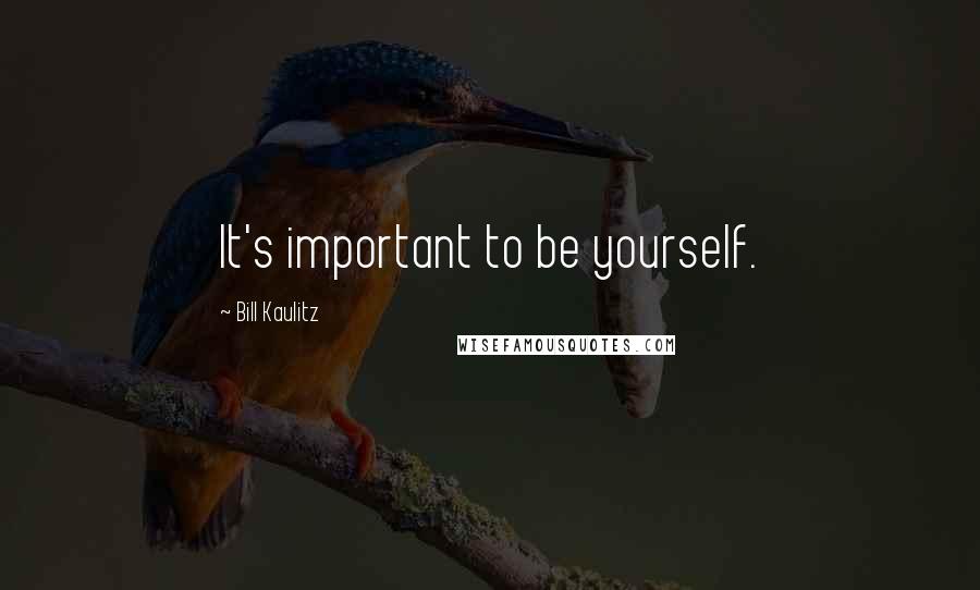Bill Kaulitz Quotes: It's important to be yourself.