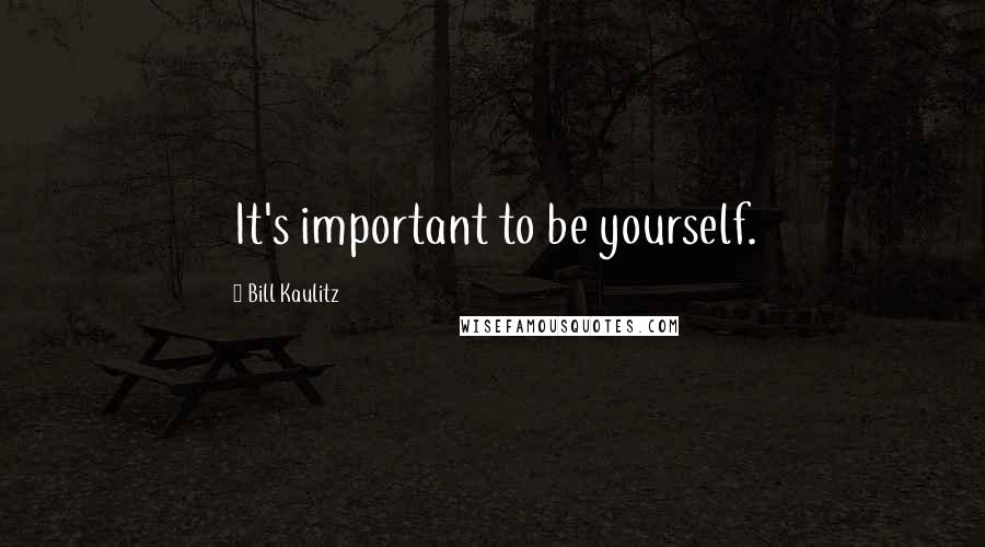 Bill Kaulitz Quotes: It's important to be yourself.