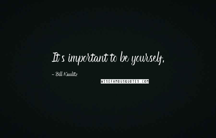 Bill Kaulitz Quotes: It's important to be yourself.