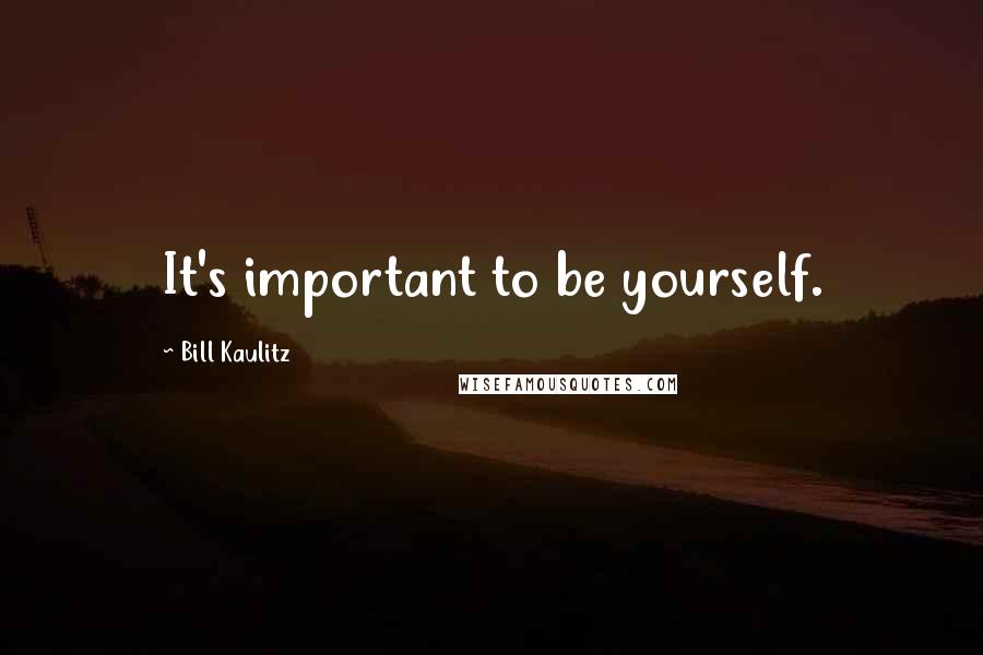 Bill Kaulitz Quotes: It's important to be yourself.