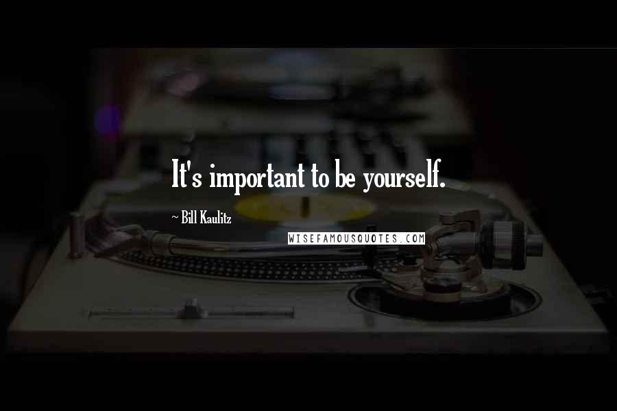 Bill Kaulitz Quotes: It's important to be yourself.
