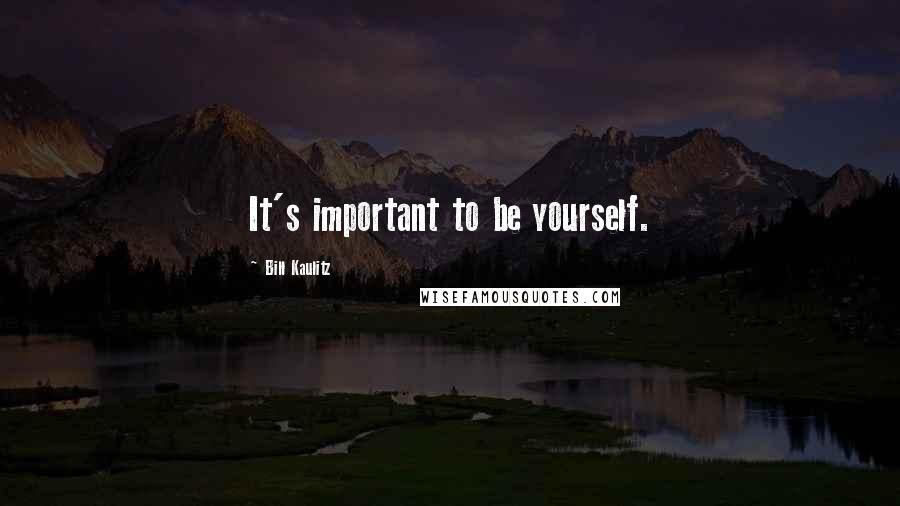 Bill Kaulitz Quotes: It's important to be yourself.