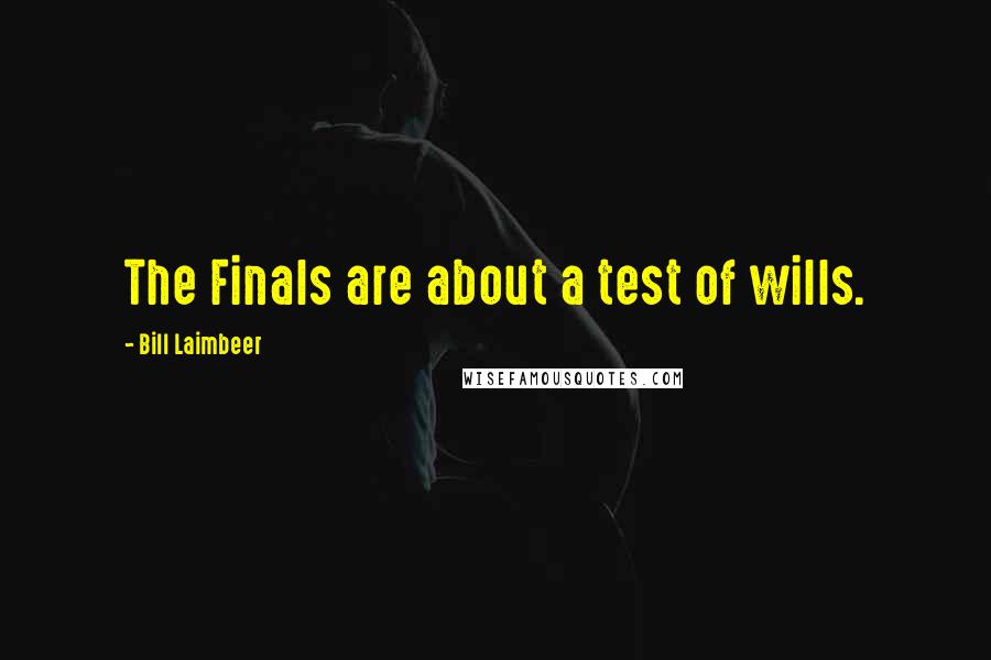 Bill Laimbeer Quotes: The Finals are about a test of wills.