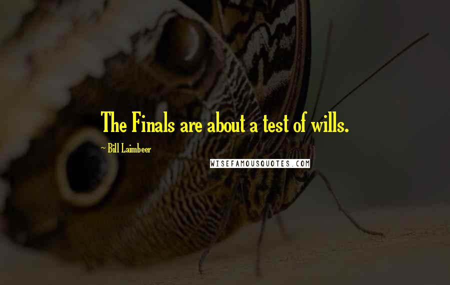 Bill Laimbeer Quotes: The Finals are about a test of wills.