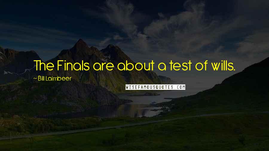 Bill Laimbeer Quotes: The Finals are about a test of wills.