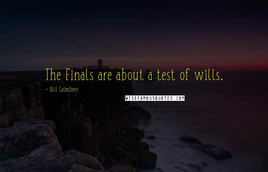 Bill Laimbeer Quotes: The Finals are about a test of wills.