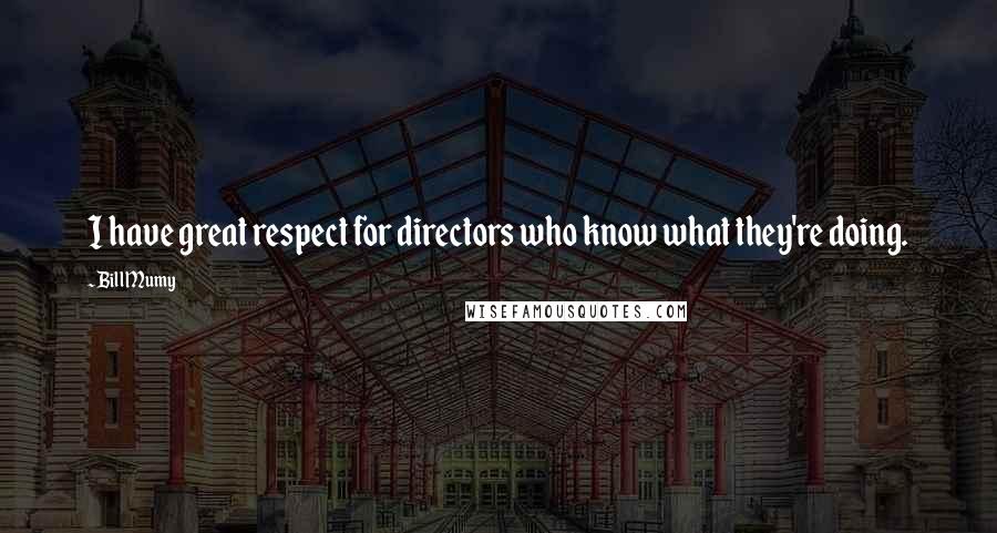 Bill Mumy Quotes: I have great respect for directors who know what they're doing.