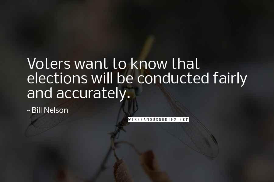 Bill Nelson Quotes: Voters want to know that elections will be conducted fairly and accurately.