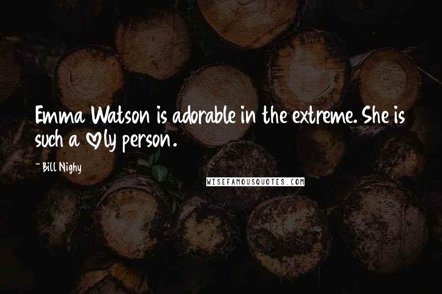 Bill Nighy Quotes: Emma Watson is adorable in the extreme. She is such a lovely person.