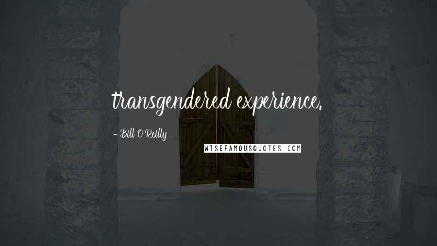 Bill O'Reilly Quotes: transgendered experience.