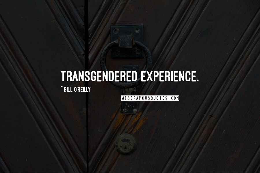 Bill O'Reilly Quotes: transgendered experience.