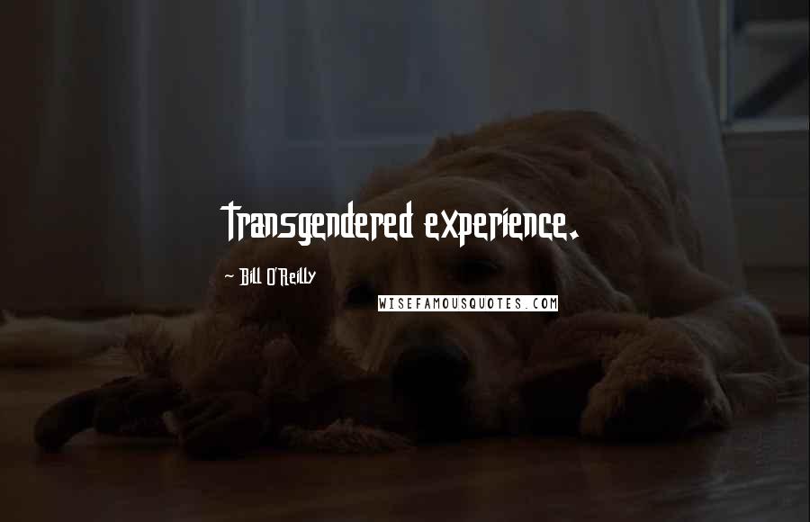 Bill O'Reilly Quotes: transgendered experience.