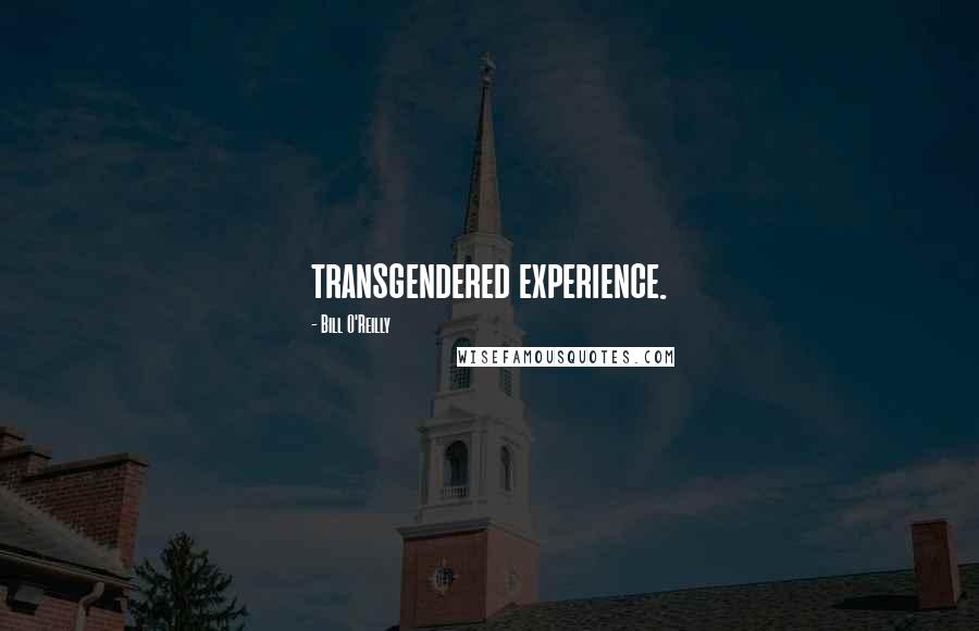 Bill O'Reilly Quotes: transgendered experience.