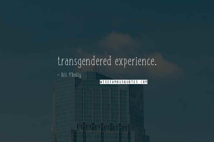 Bill O'Reilly Quotes: transgendered experience.