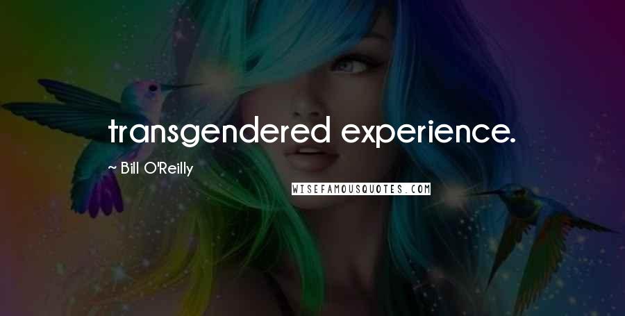 Bill O'Reilly Quotes: transgendered experience.