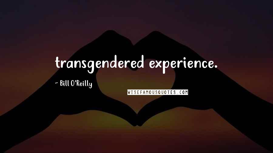 Bill O'Reilly Quotes: transgendered experience.
