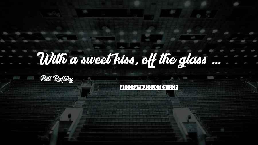 Bill Raftery Quotes: With a sweet kiss, off the glass ...