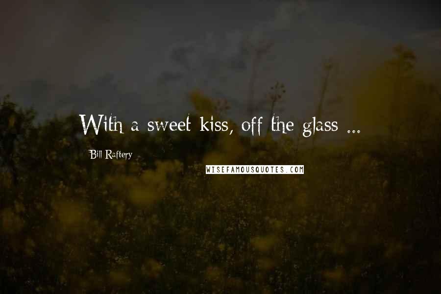 Bill Raftery Quotes: With a sweet kiss, off the glass ...