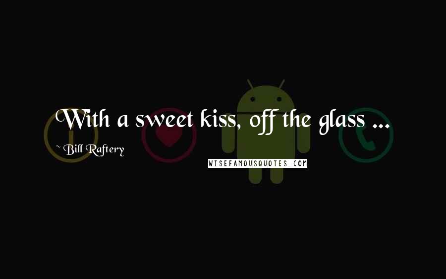 Bill Raftery Quotes: With a sweet kiss, off the glass ...