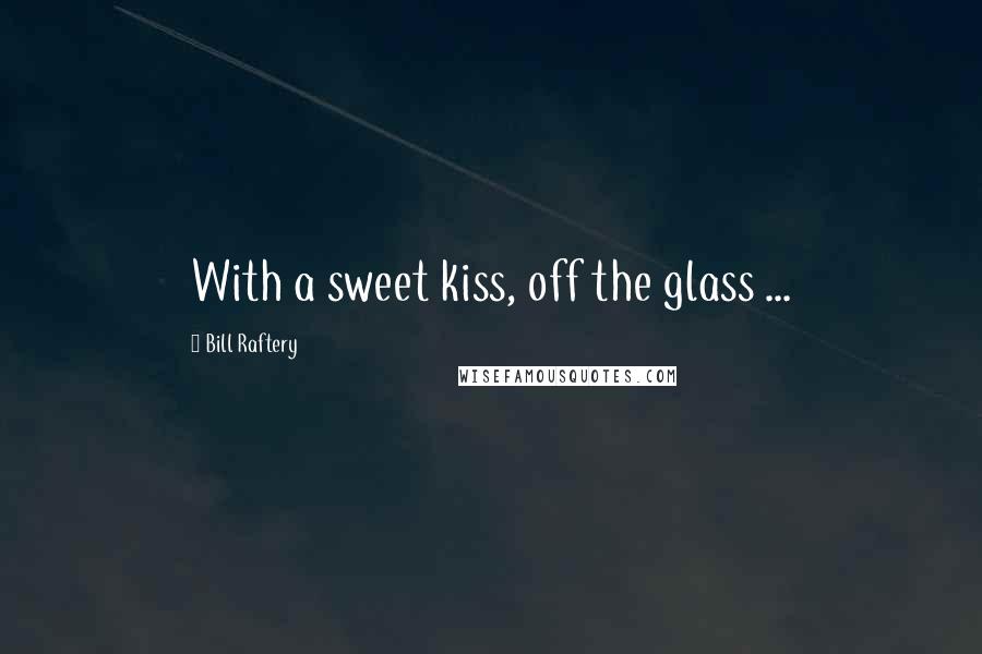 Bill Raftery Quotes: With a sweet kiss, off the glass ...