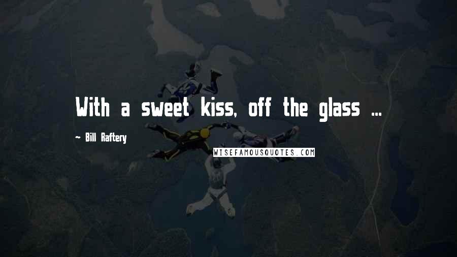 Bill Raftery Quotes: With a sweet kiss, off the glass ...