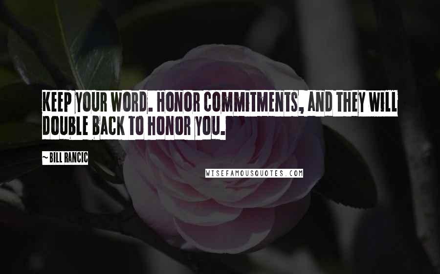 Bill Rancic Quotes: Keep your word. Honor commitments, and they will double back to honor you.