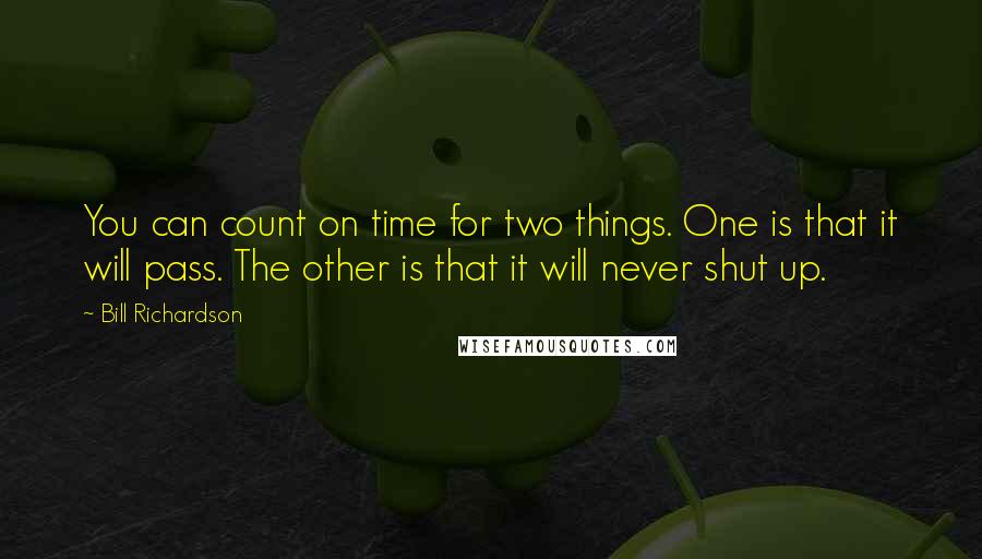 Bill Richardson Quotes: You can count on time for two things. One is that it will pass. The other is that it will never shut up.