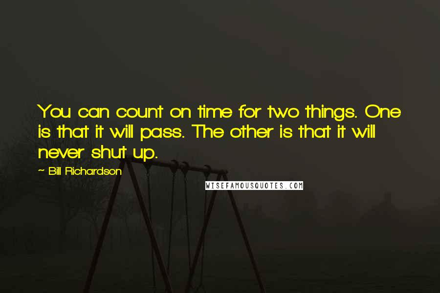 Bill Richardson Quotes: You can count on time for two things. One is that it will pass. The other is that it will never shut up.