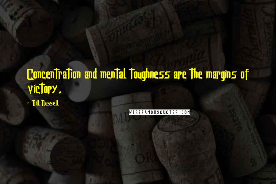 Bill Russell Quotes: Concentration and mental toughness are the margins of victory.