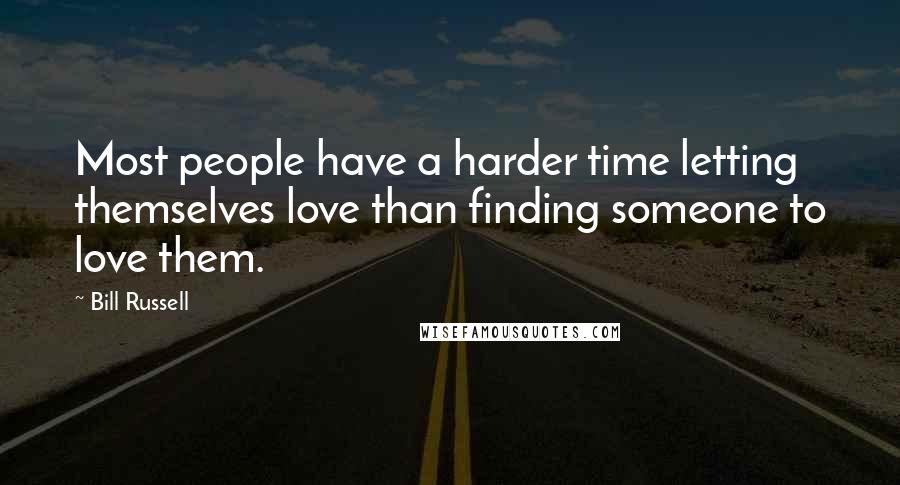 Bill Russell Quotes: Most people have a harder time letting themselves love than finding someone to love them.