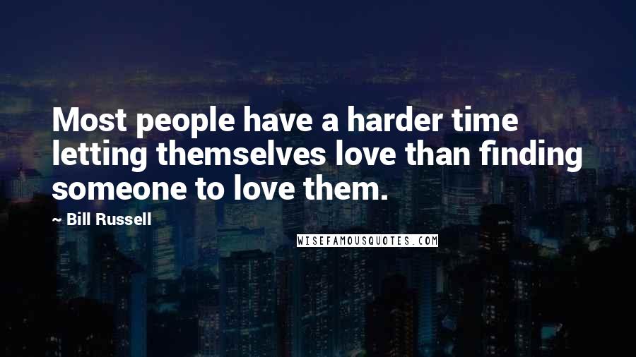 Bill Russell Quotes: Most people have a harder time letting themselves love than finding someone to love them.