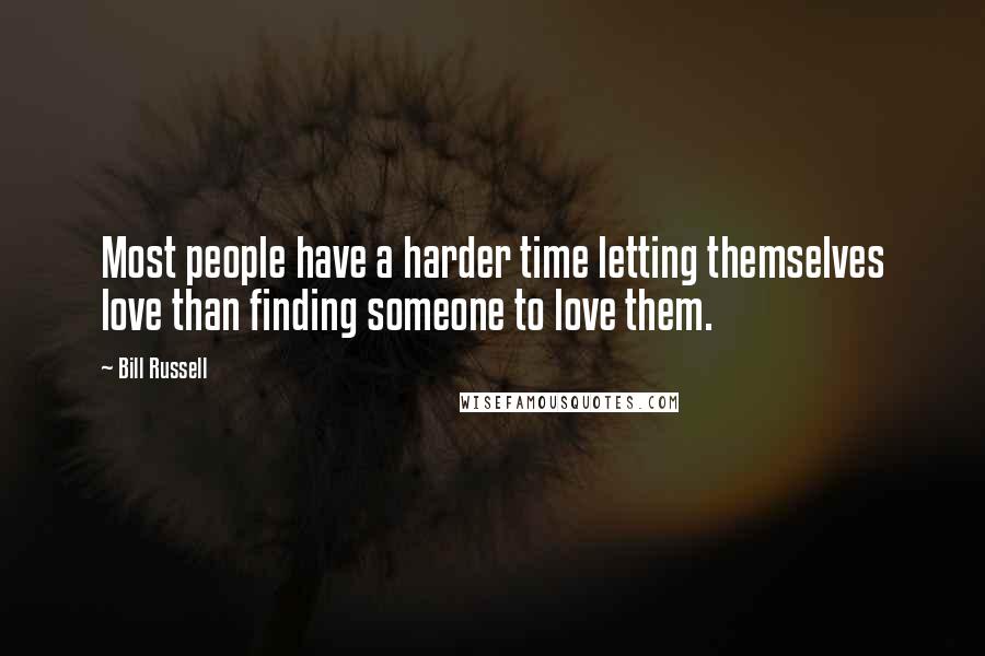 Bill Russell Quotes: Most people have a harder time letting themselves love than finding someone to love them.