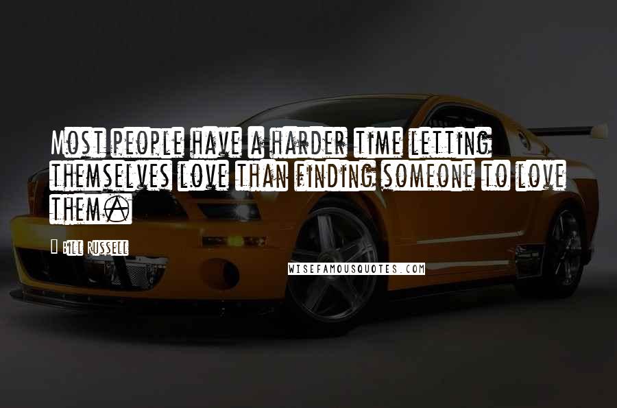 Bill Russell Quotes: Most people have a harder time letting themselves love than finding someone to love them.