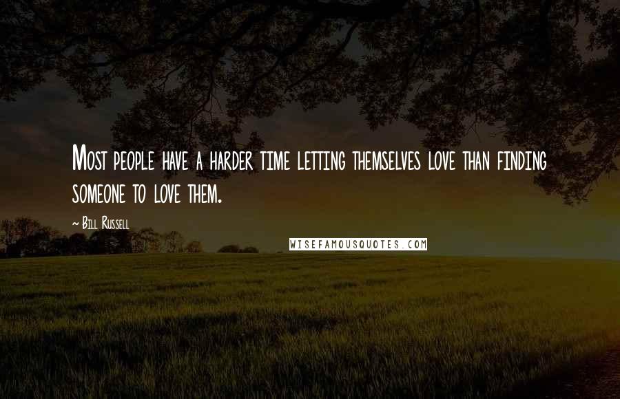 Bill Russell Quotes: Most people have a harder time letting themselves love than finding someone to love them.