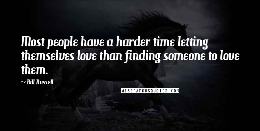 Bill Russell Quotes: Most people have a harder time letting themselves love than finding someone to love them.