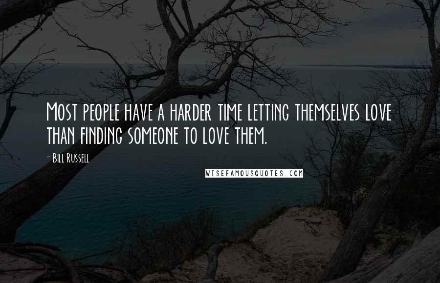 Bill Russell Quotes: Most people have a harder time letting themselves love than finding someone to love them.