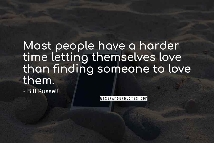 Bill Russell Quotes: Most people have a harder time letting themselves love than finding someone to love them.