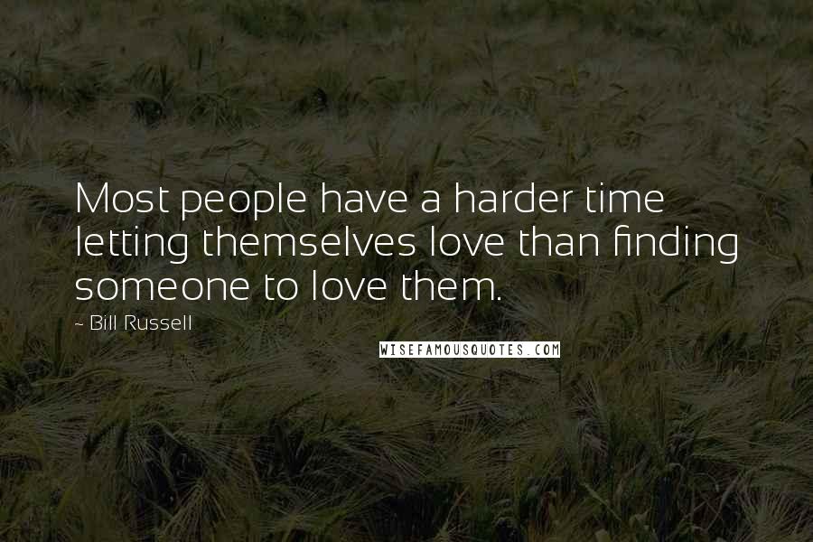 Bill Russell Quotes: Most people have a harder time letting themselves love than finding someone to love them.