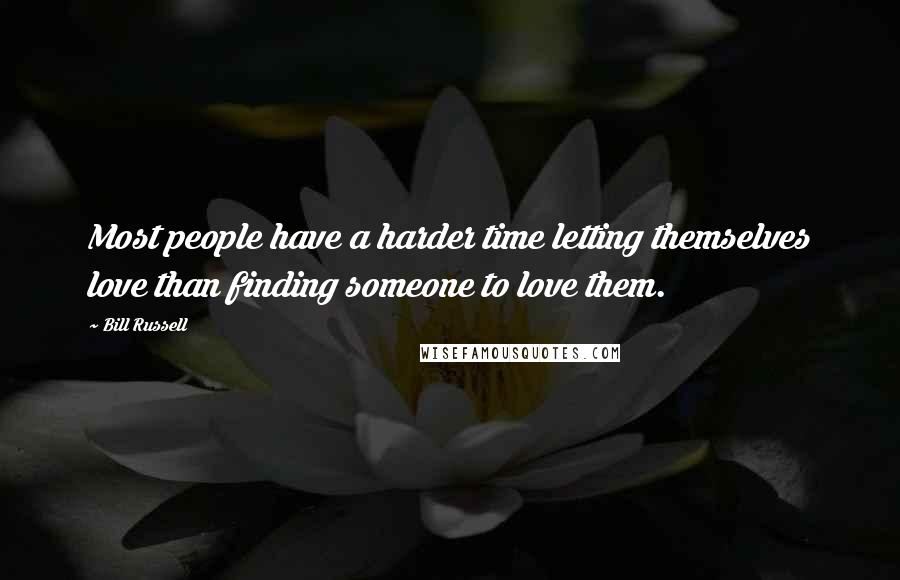 Bill Russell Quotes: Most people have a harder time letting themselves love than finding someone to love them.