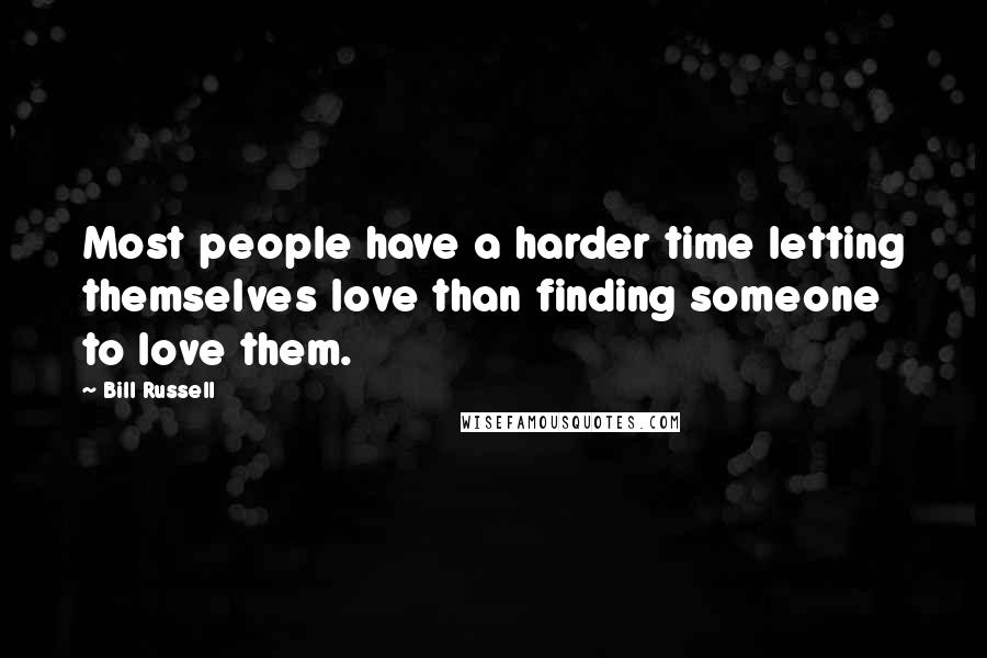 Bill Russell Quotes: Most people have a harder time letting themselves love than finding someone to love them.