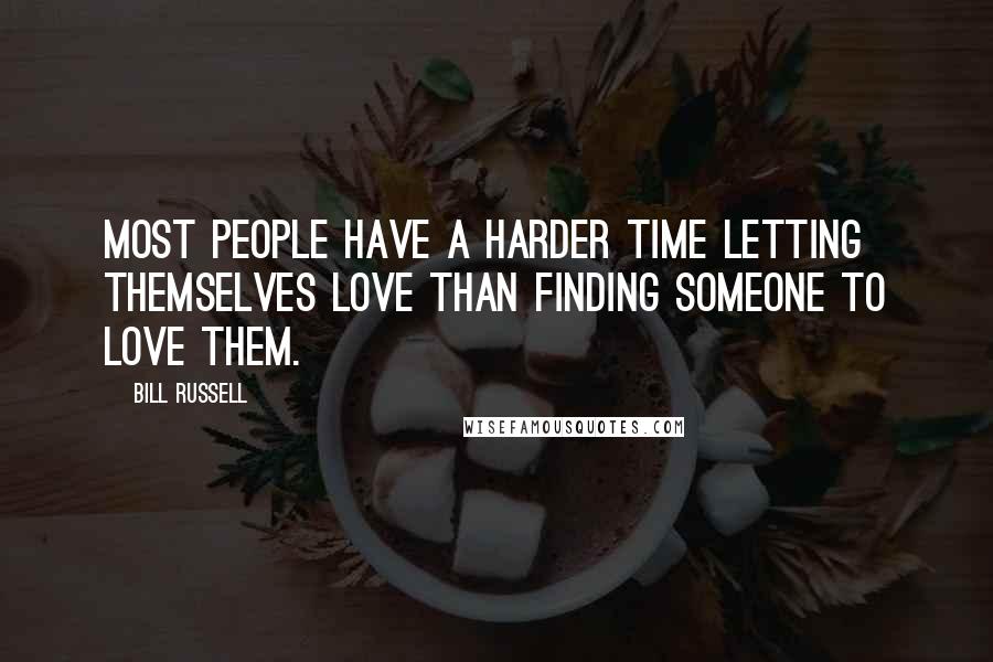 Bill Russell Quotes: Most people have a harder time letting themselves love than finding someone to love them.