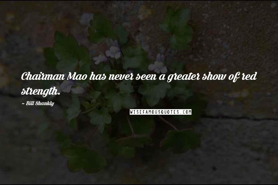 Bill Shankly Quotes: Chairman Mao has never seen a greater show of red strength.