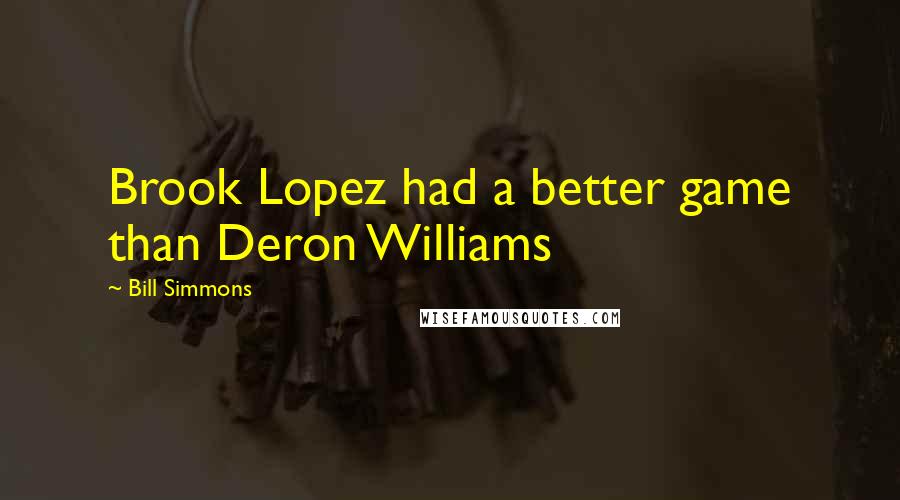 Bill Simmons Quotes: Brook Lopez had a better game than Deron Williams