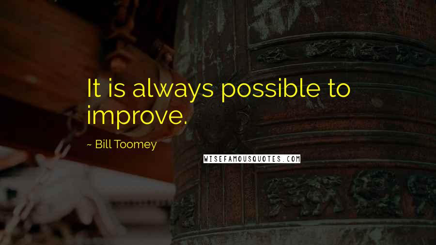 Bill Toomey Quotes: It is always possible to improve.