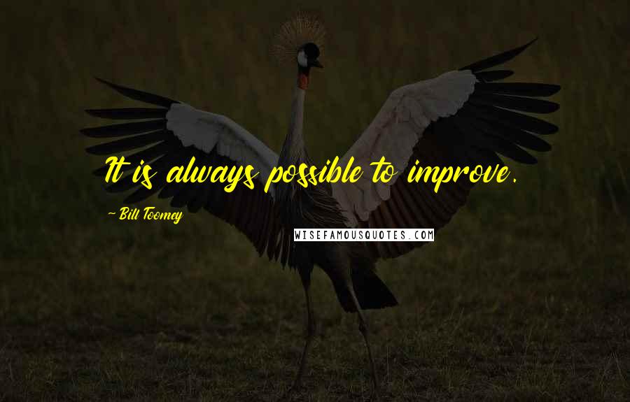 Bill Toomey Quotes: It is always possible to improve.