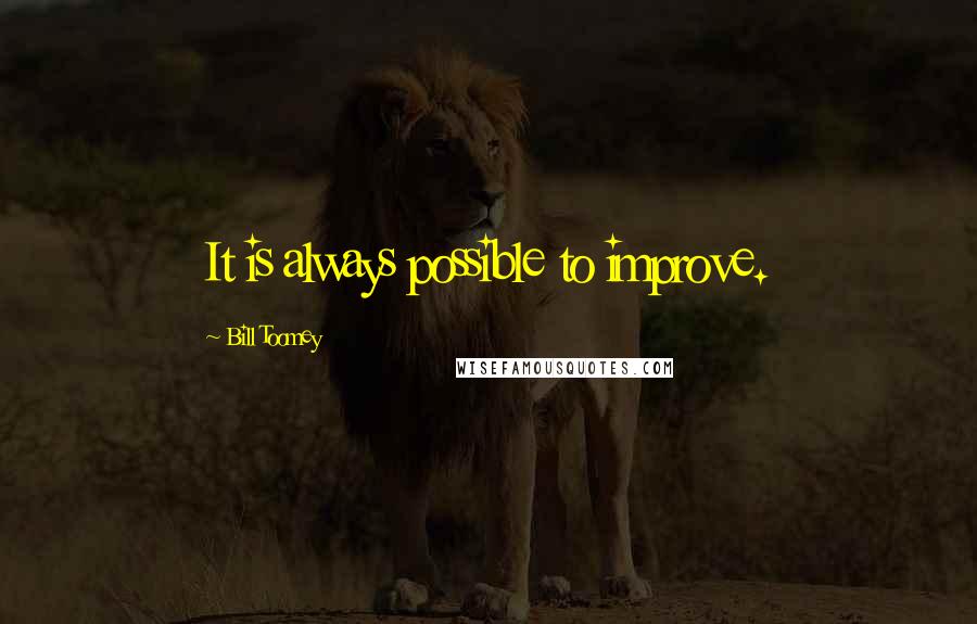 Bill Toomey Quotes: It is always possible to improve.