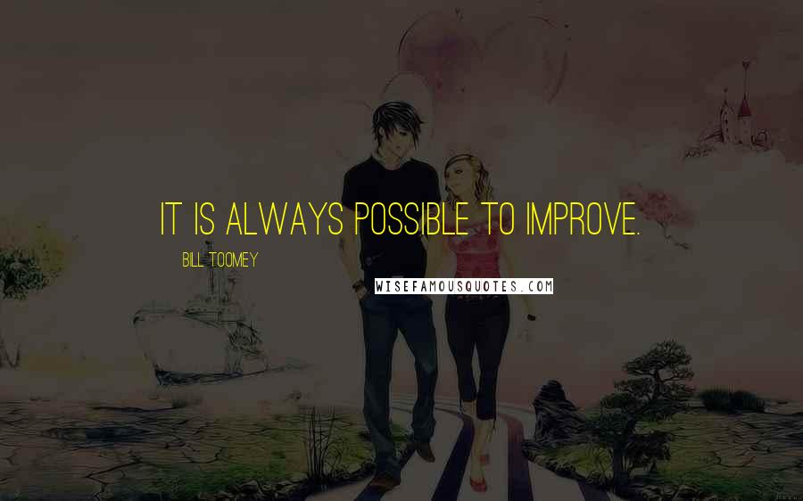 Bill Toomey Quotes: It is always possible to improve.