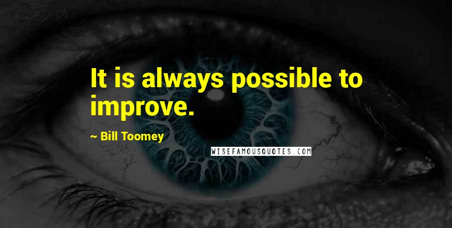 Bill Toomey Quotes: It is always possible to improve.