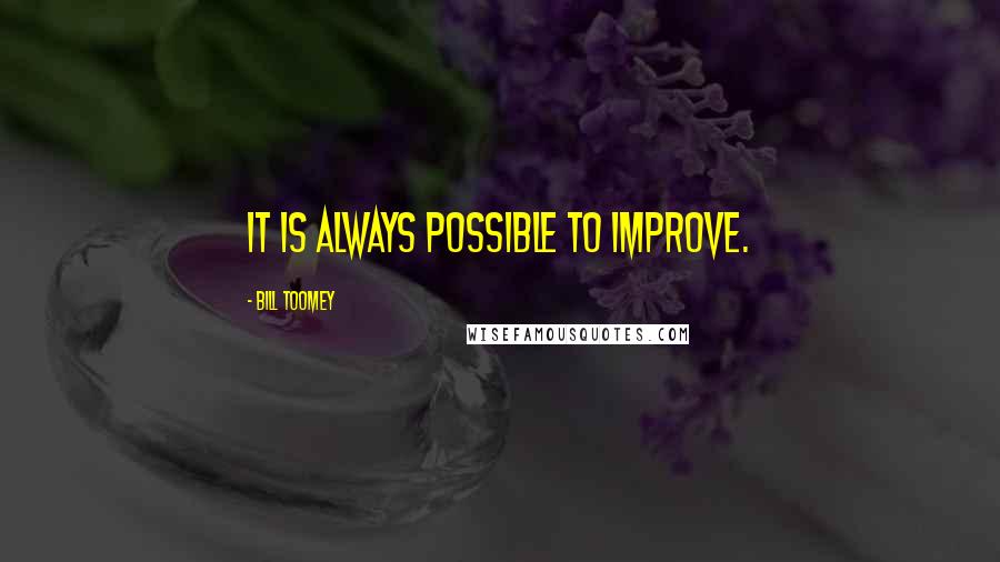Bill Toomey Quotes: It is always possible to improve.