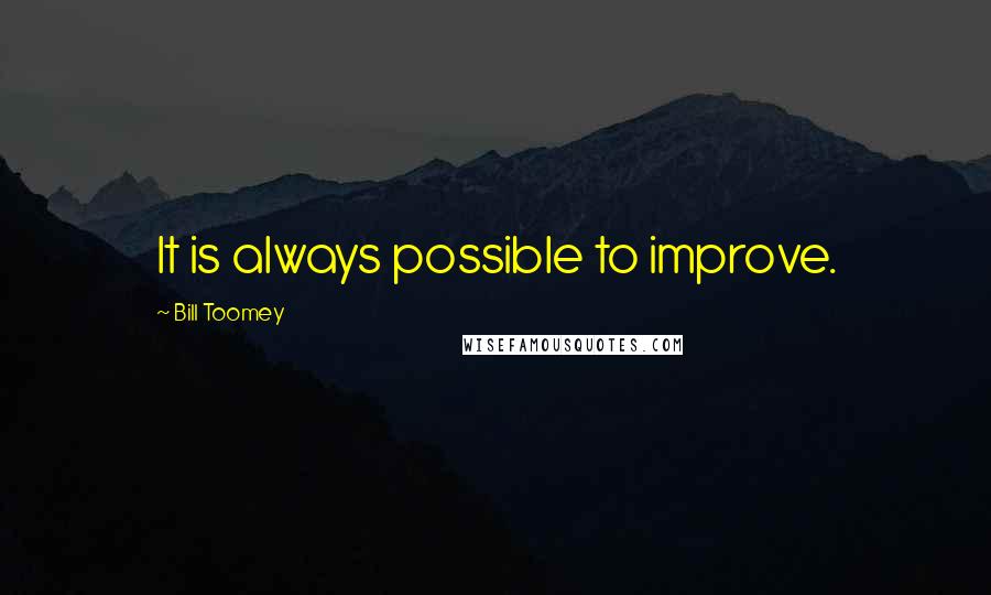 Bill Toomey Quotes: It is always possible to improve.